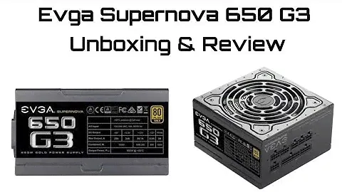EVGA SUPERNOVA 650 G3 unboxing & review